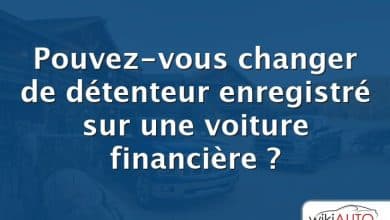 Pouvez-vous changer de détenteur enregistré sur une voiture financière ?